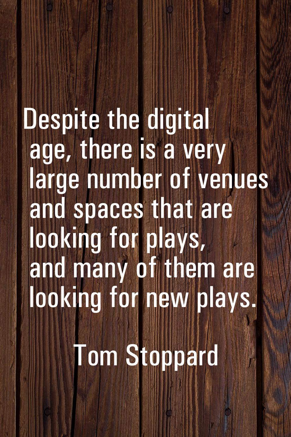 Despite the digital age, there is a very large number of venues and spaces that are looking for pla