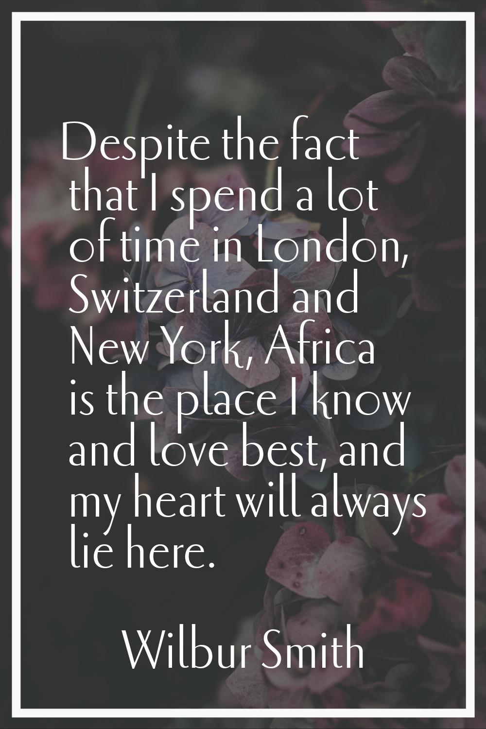 Despite the fact that I spend a lot of time in London, Switzerland and New York, Africa is the plac