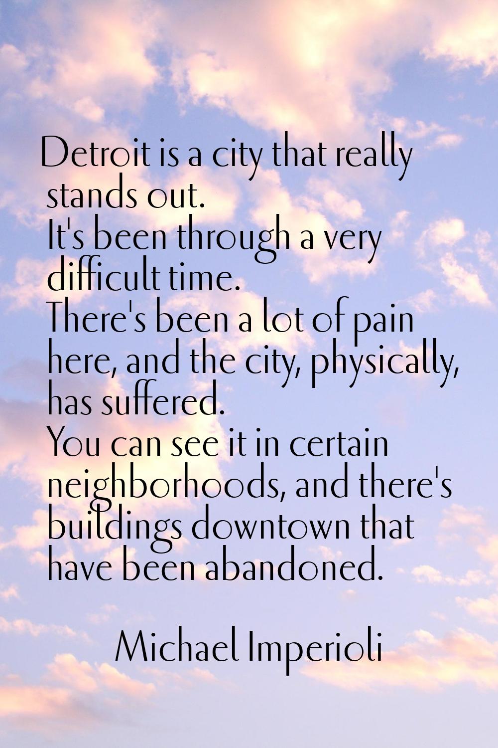 Detroit is a city that really stands out. It's been through a very difficult time. There's been a l