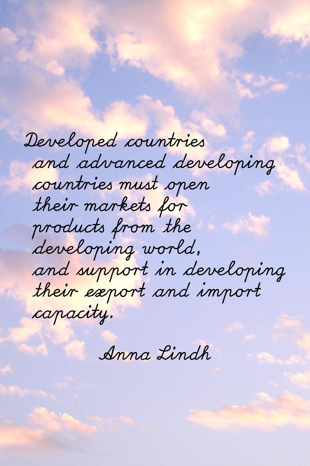 Developed countries and advanced developing countries must open their markets for products from the
