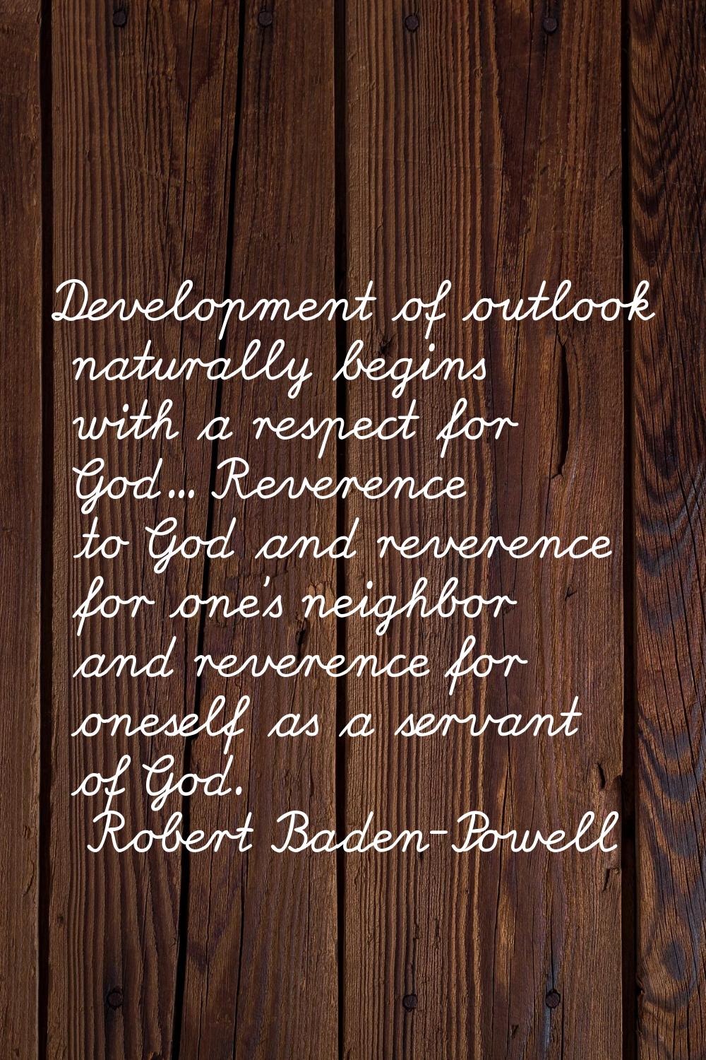 Development of outlook naturally begins with a respect for God... Reverence to God and reverence fo