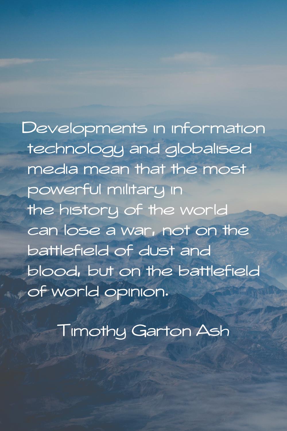 Developments in information technology and globalised media mean that the most powerful military in