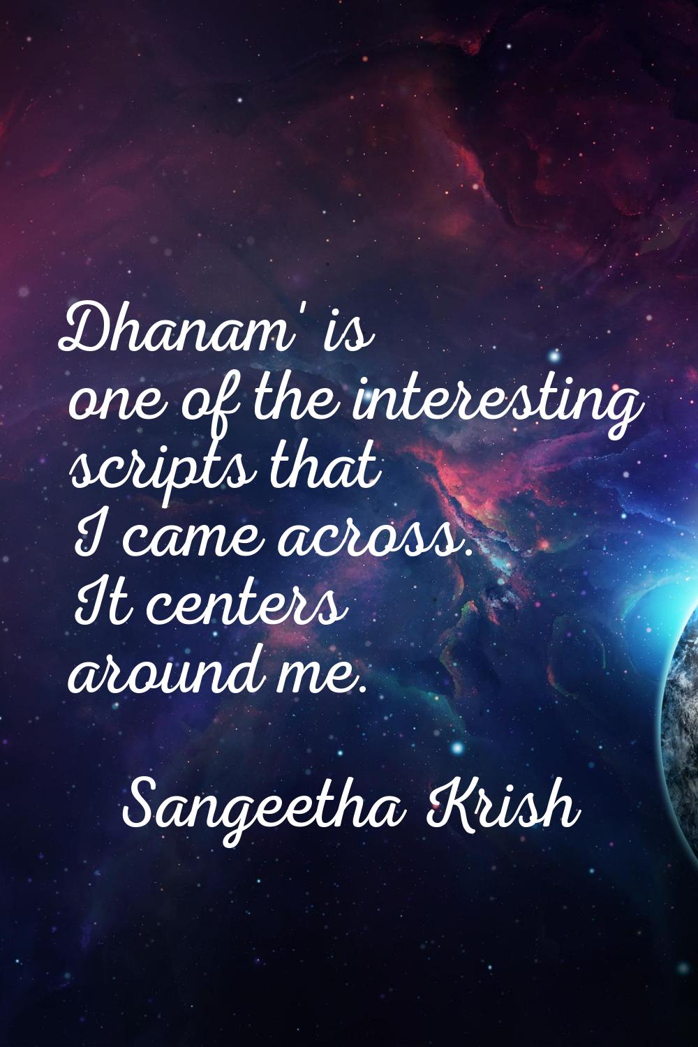 Dhanam' is one of the interesting scripts that I came across. It centers around me.