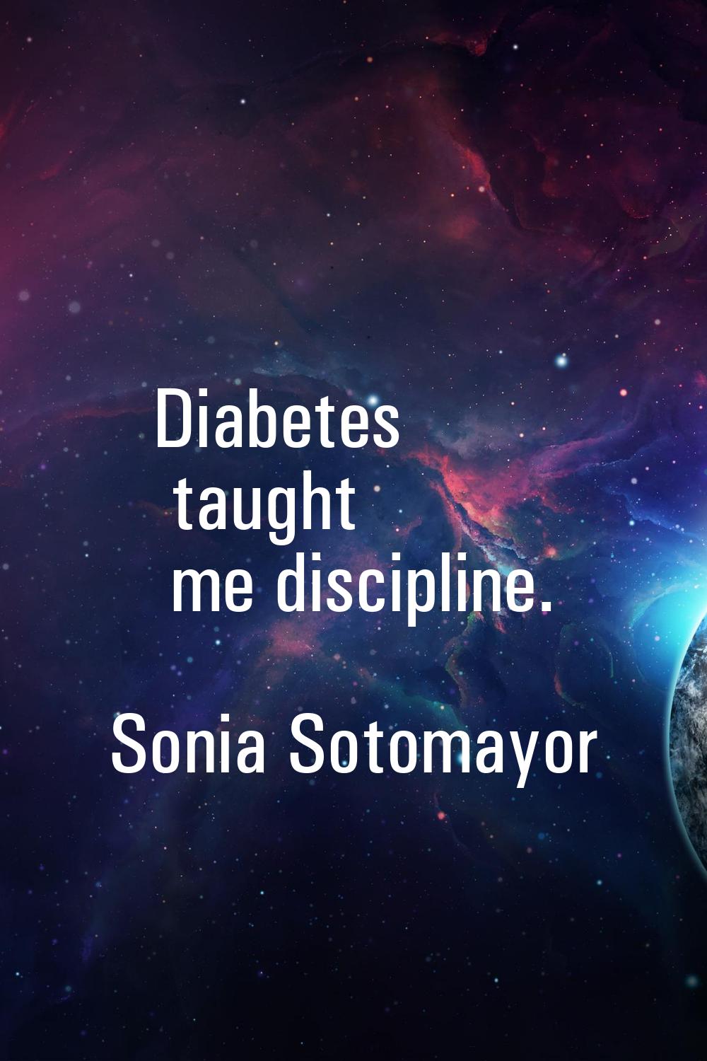 Diabetes taught me discipline.
