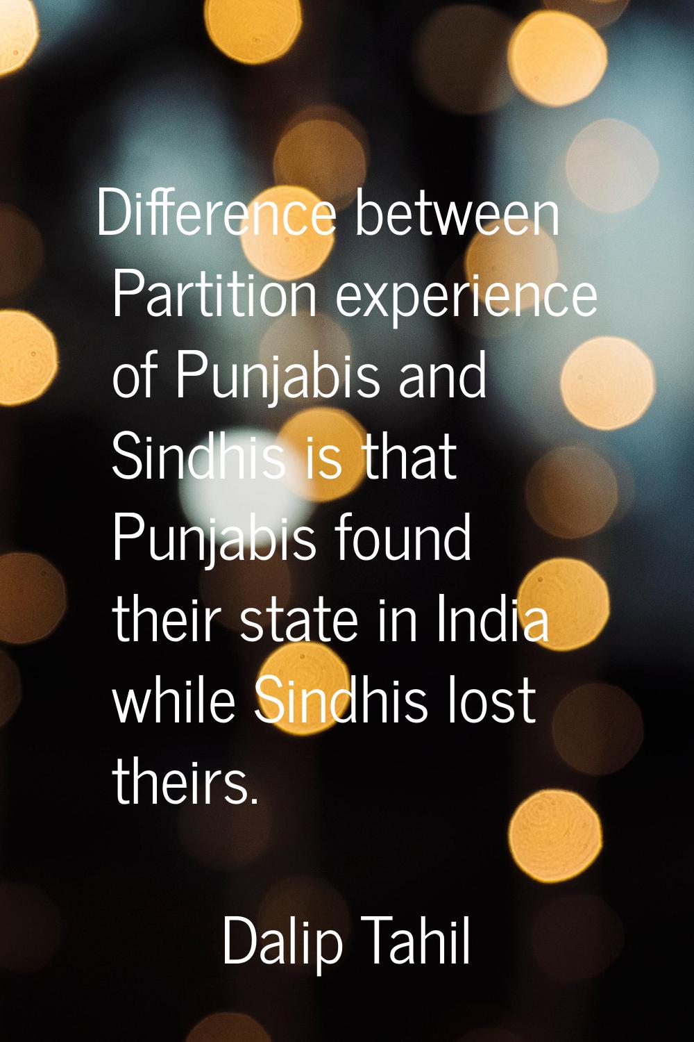 Difference between Partition experience of Punjabis and Sindhis is that Punjabis found their state 