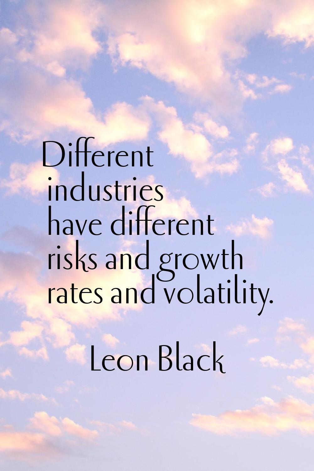 Different industries have different risks and growth rates and volatility.