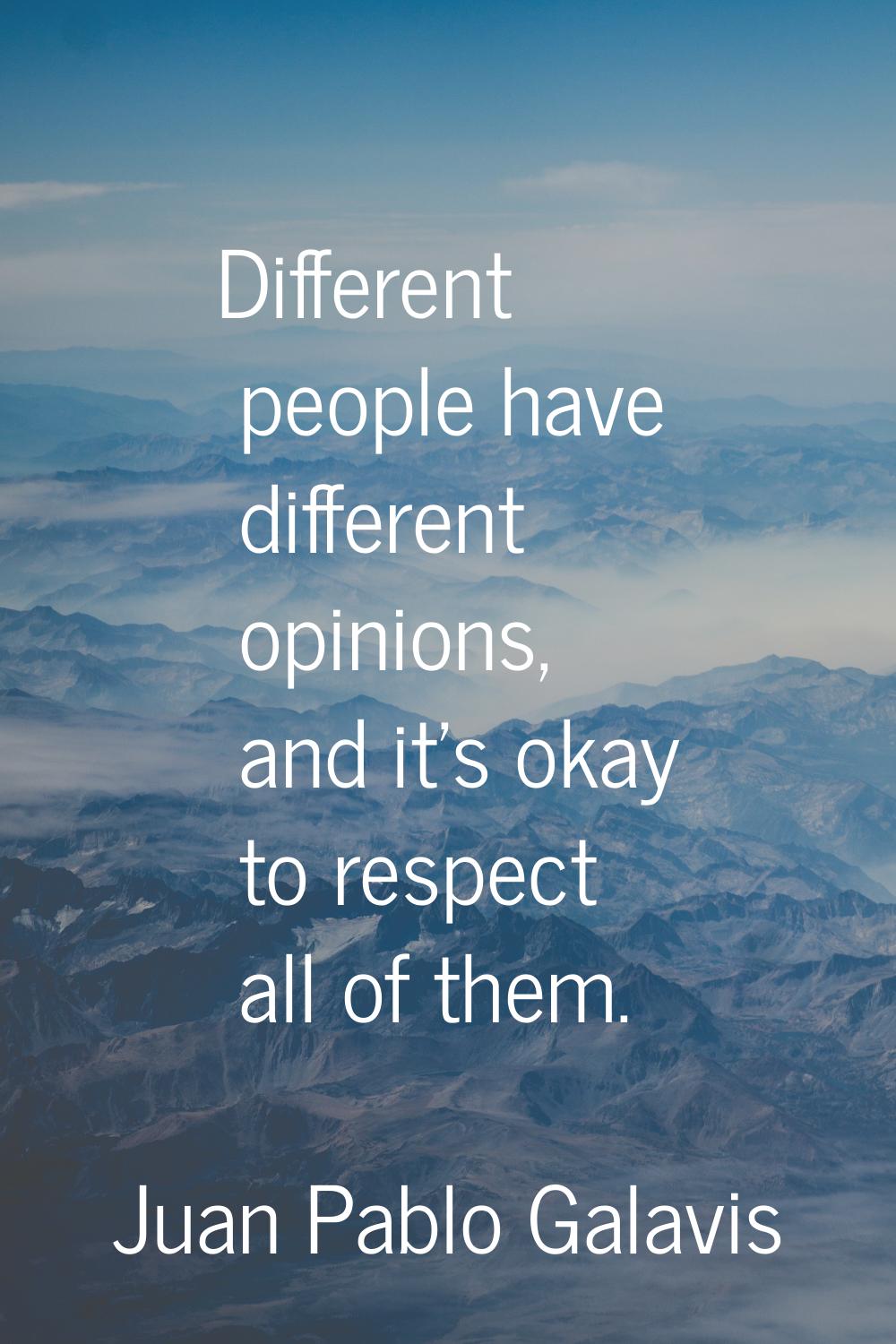 Different people have different opinions, and it's okay to respect all of them.