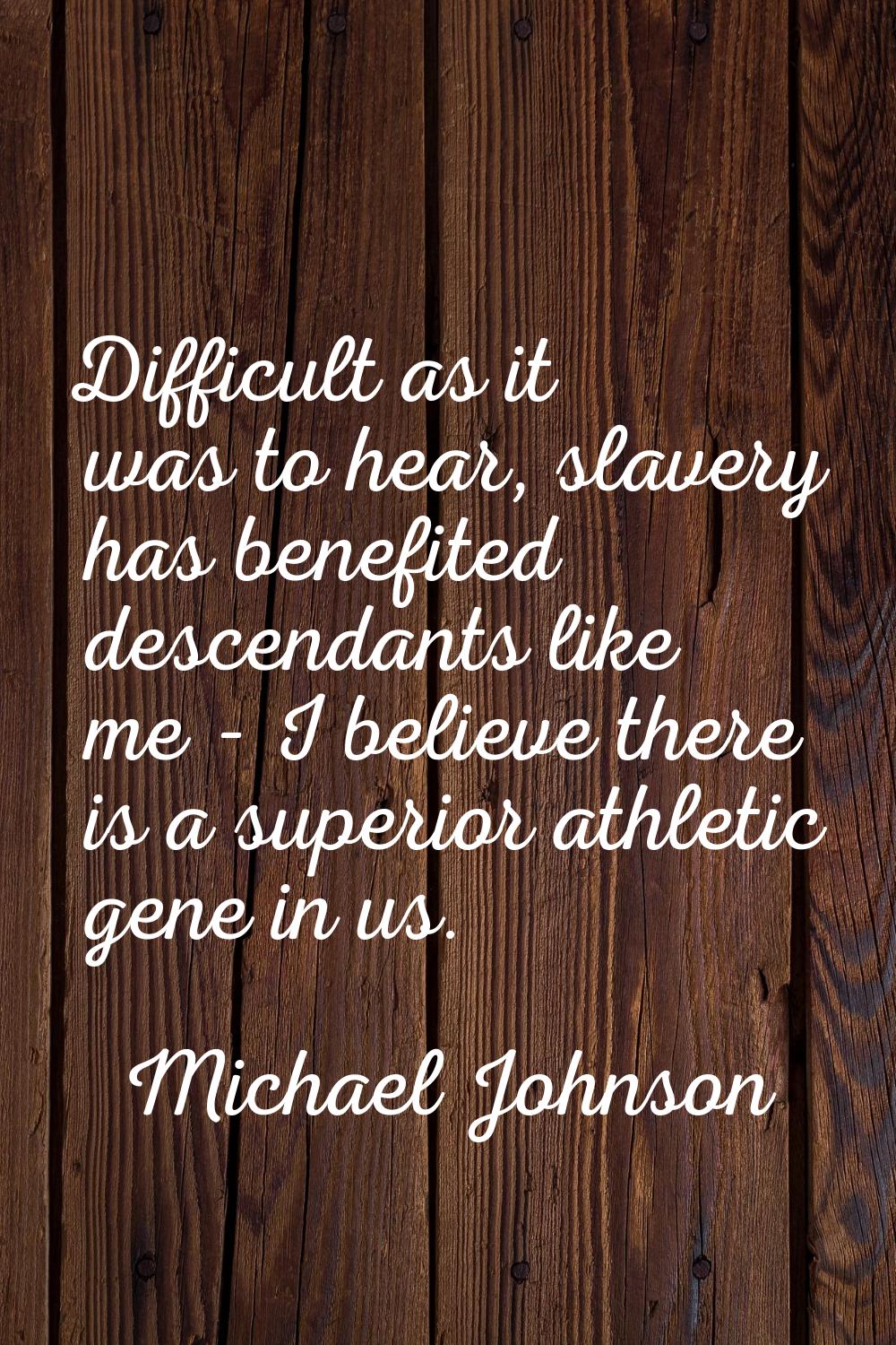 Difficult as it was to hear, slavery has benefited descendants like me - I believe there is a super