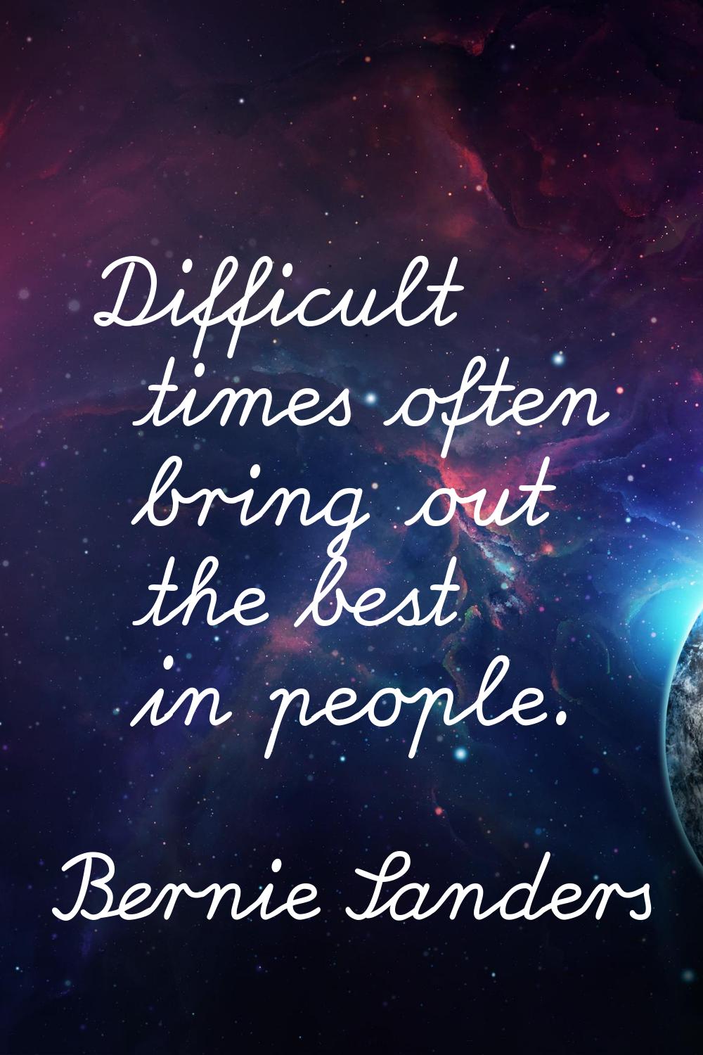 Difficult times often bring out the best in people.