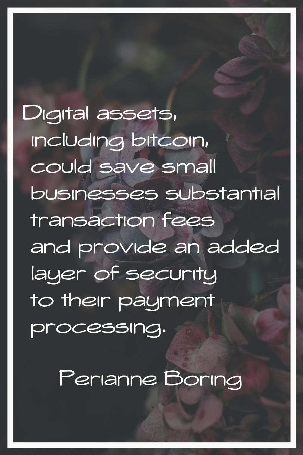 Digital assets, including bitcoin, could save small businesses substantial transaction fees and pro