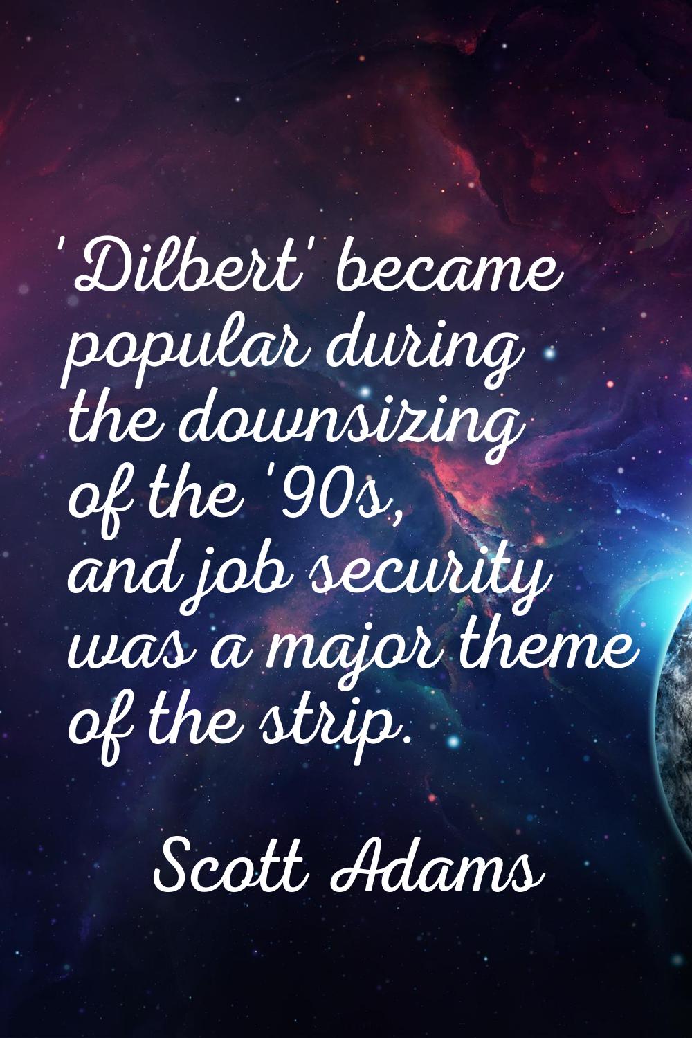 'Dilbert' became popular during the downsizing of the '90s, and job security was a major theme of t