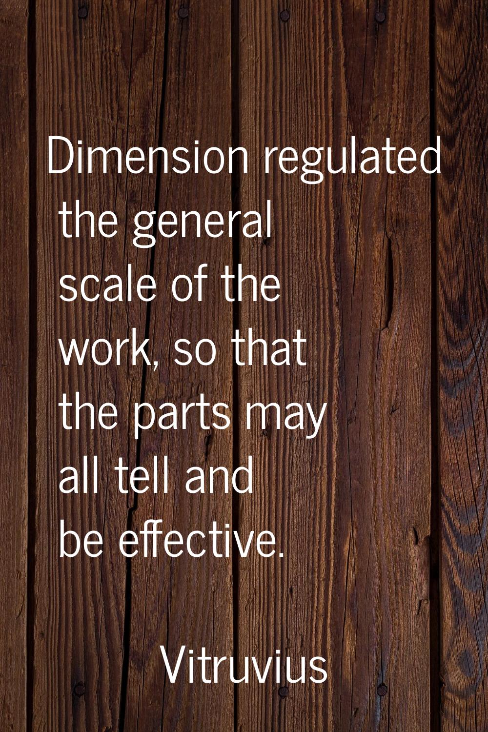 Dimension regulated the general scale of the work, so that the parts may all tell and be effective.
