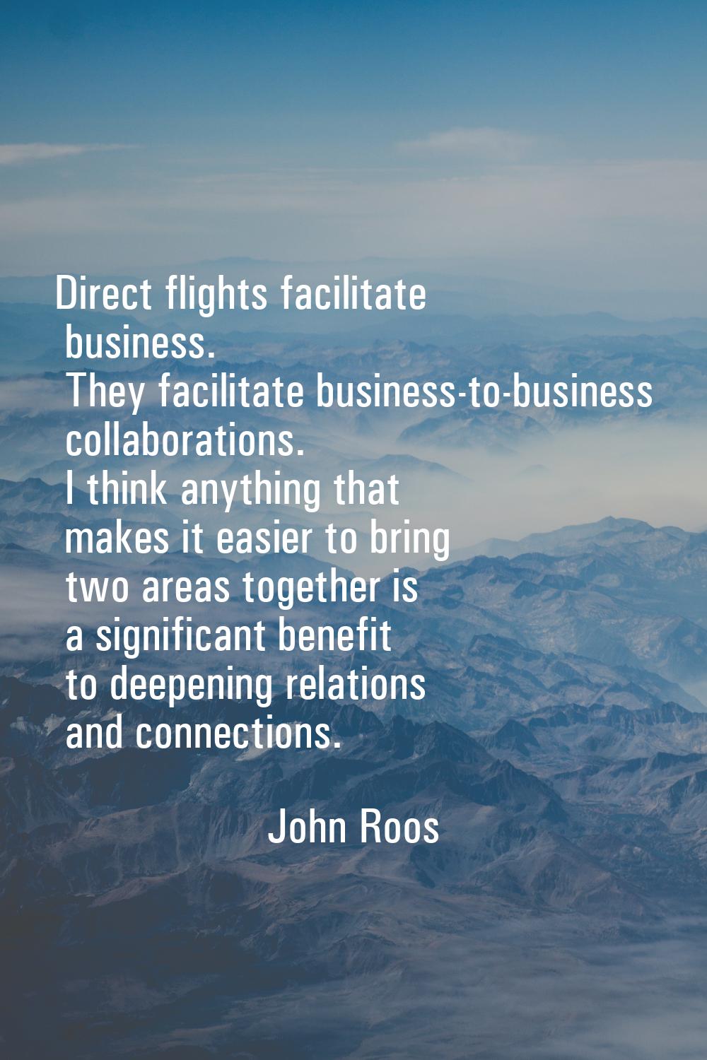 Direct flights facilitate business. They facilitate business-to-business collaborations. I think an