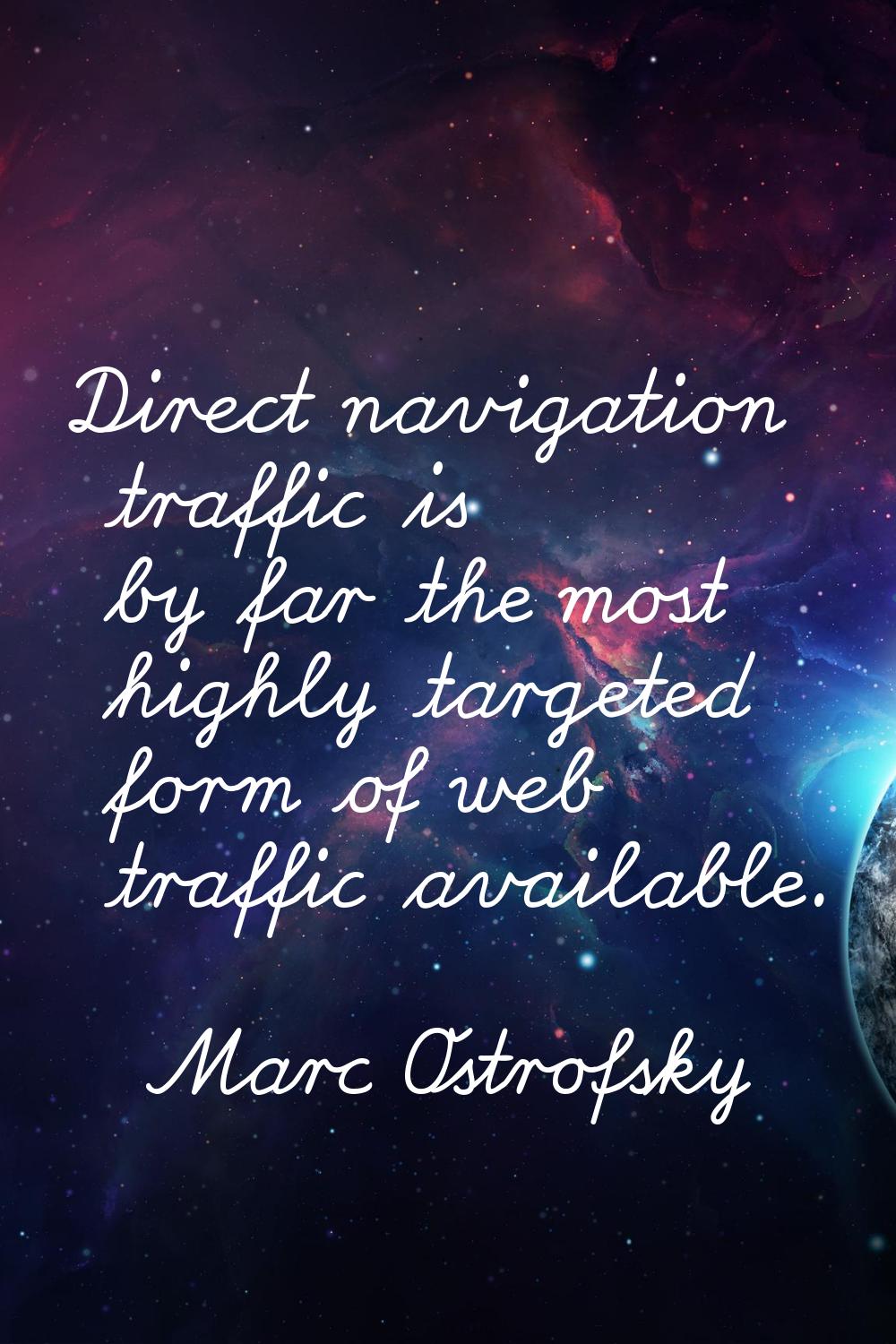Direct navigation traffic is by far the most highly targeted form of web traffic available.