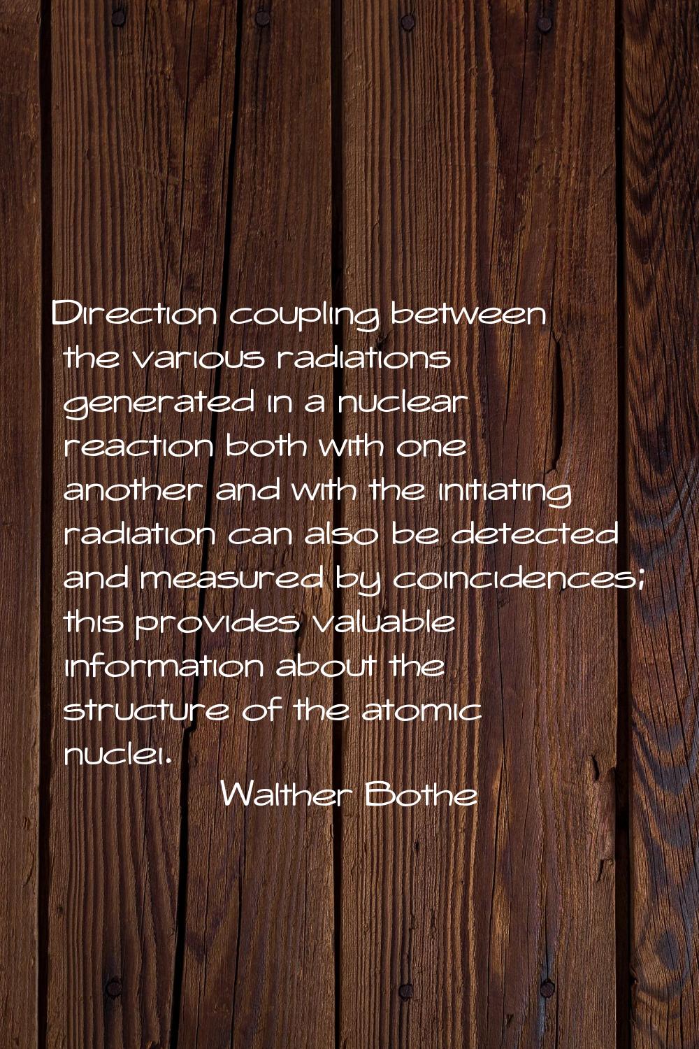 Direction coupling between the various radiations generated in a nuclear reaction both with one ano