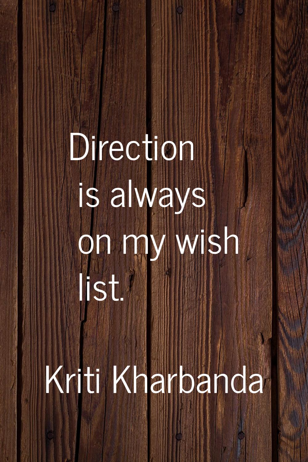 Direction is always on my wish list.