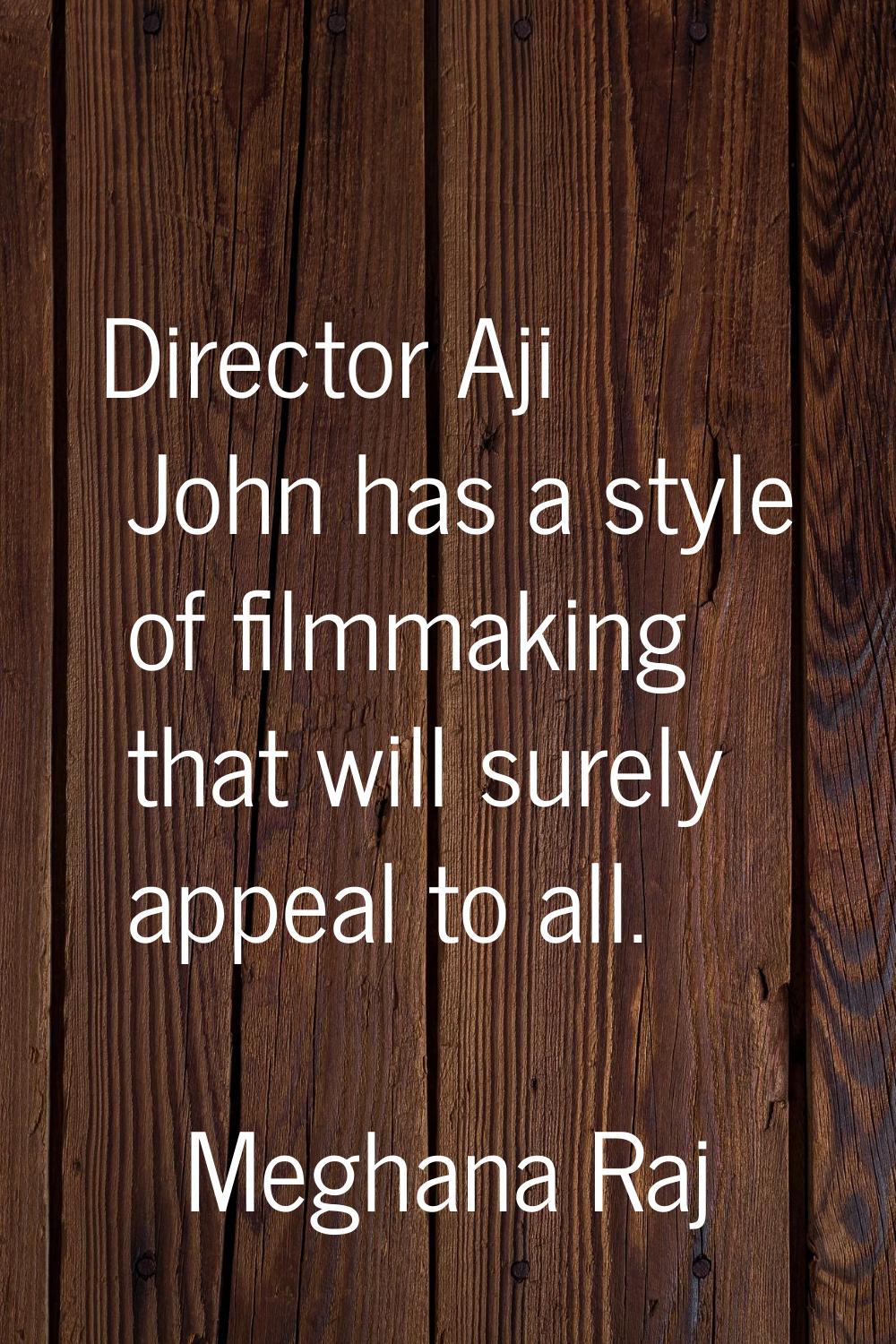 Director Aji John has a style of filmmaking that will surely appeal to all.