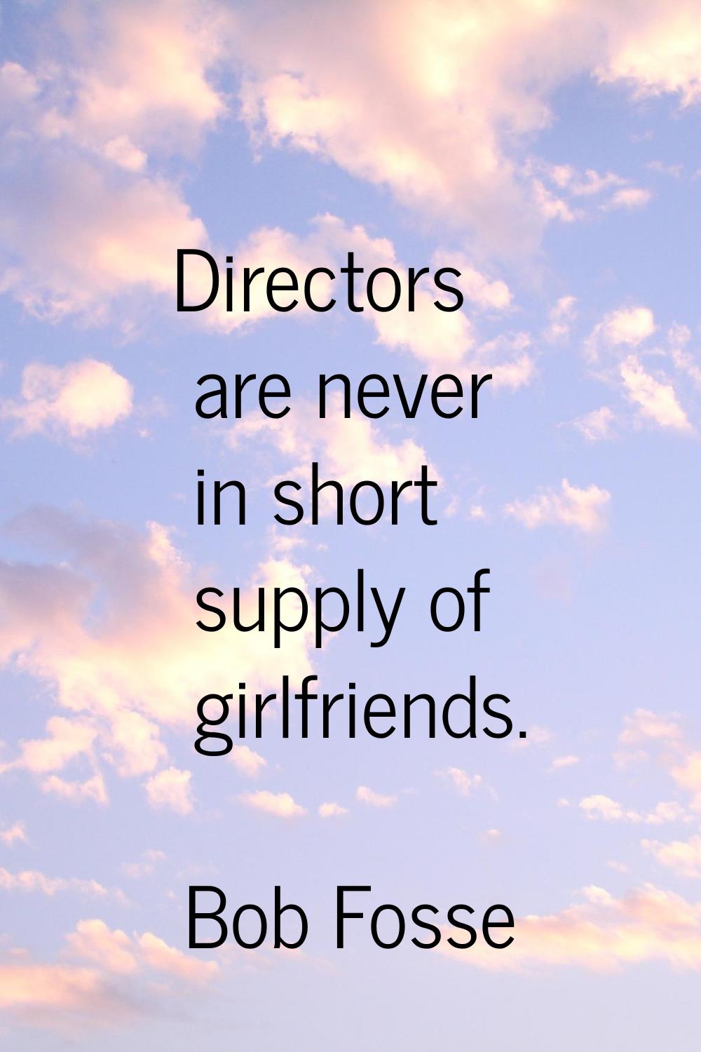 Directors are never in short supply of girlfriends.