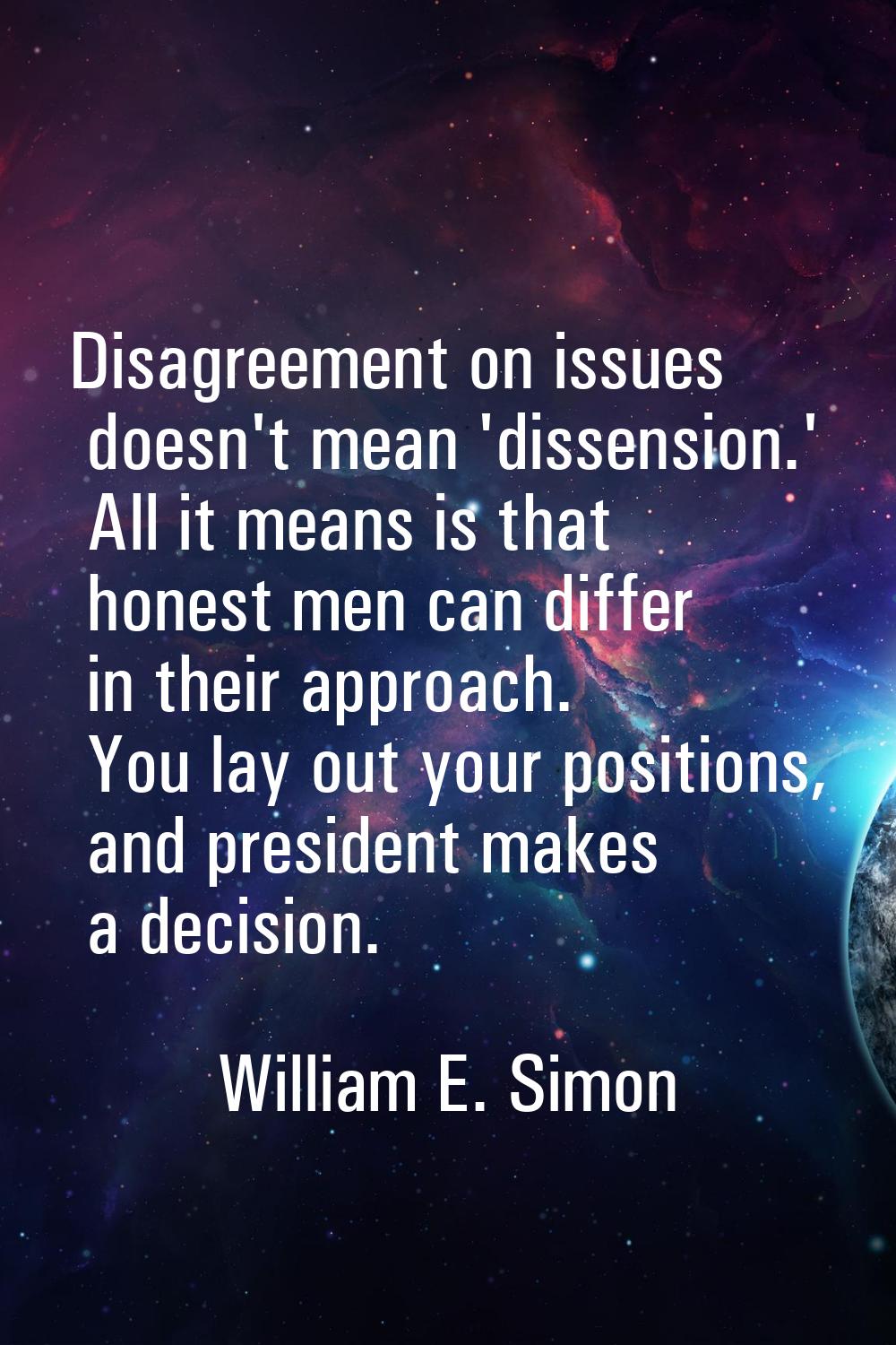 Disagreement on issues doesn't mean 'dissension.' All it means is that honest men can differ in the