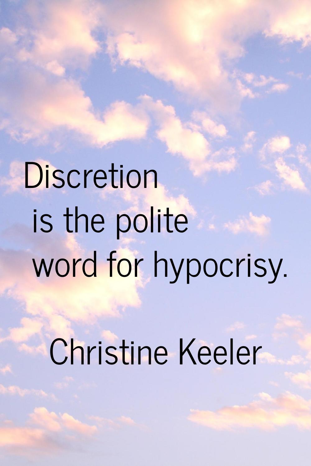 Discretion is the polite word for hypocrisy.