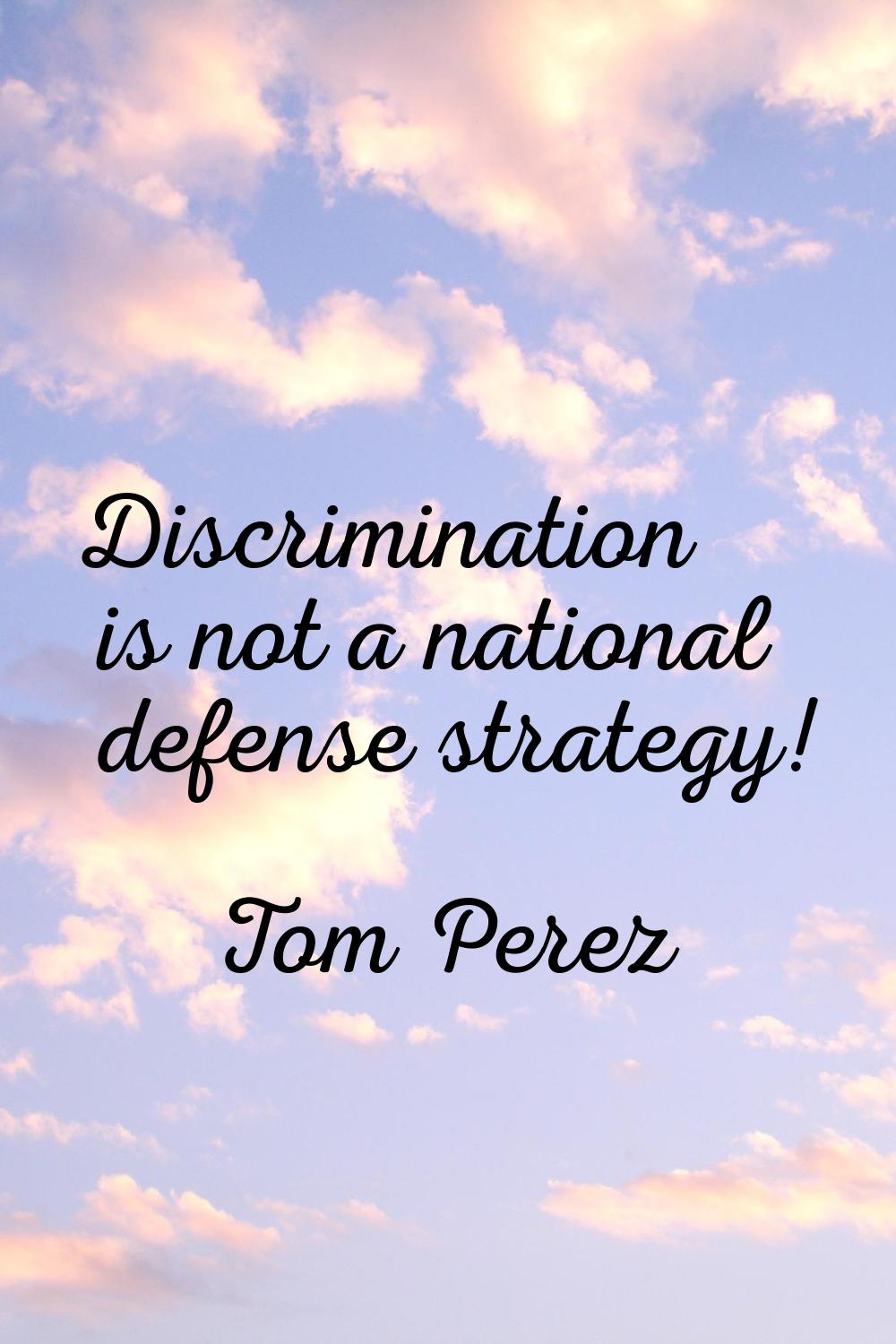Discrimination is not a national defense strategy!