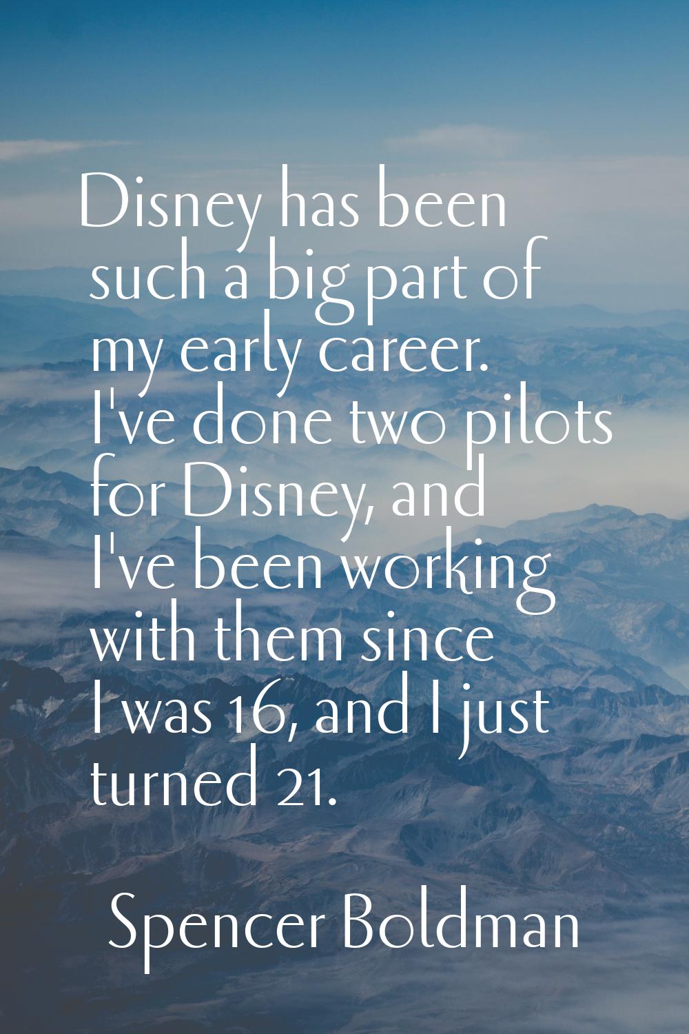 Disney has been such a big part of my early career. I've done two pilots for Disney, and I've been 
