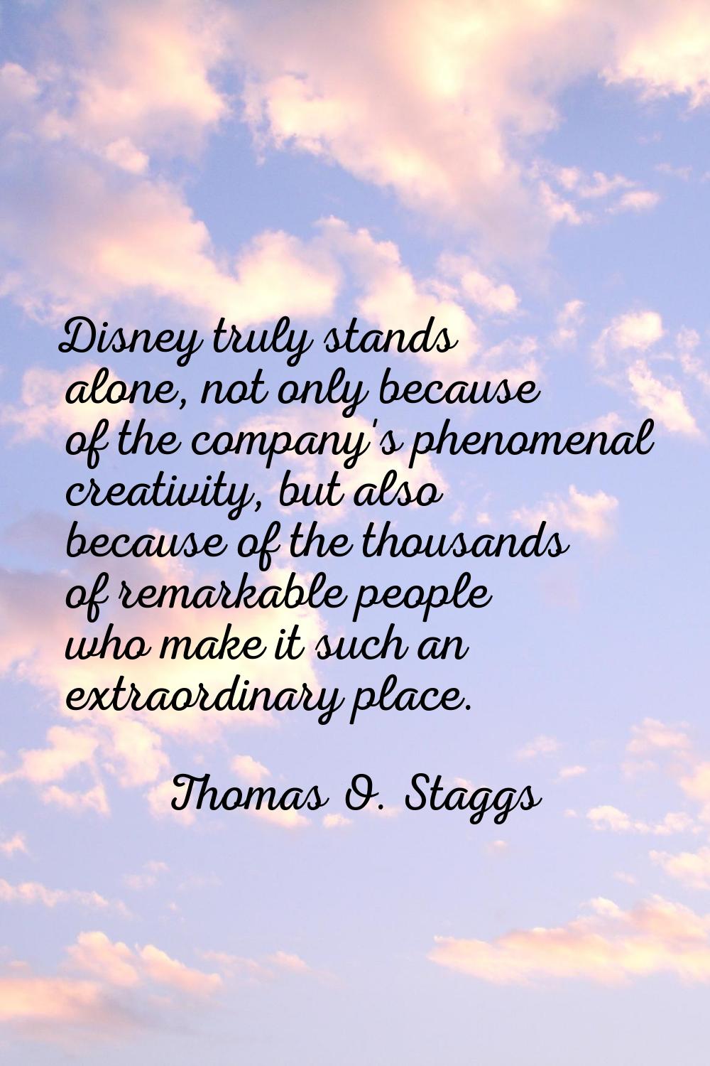 Disney truly stands alone, not only because of the company's phenomenal creativity, but also becaus