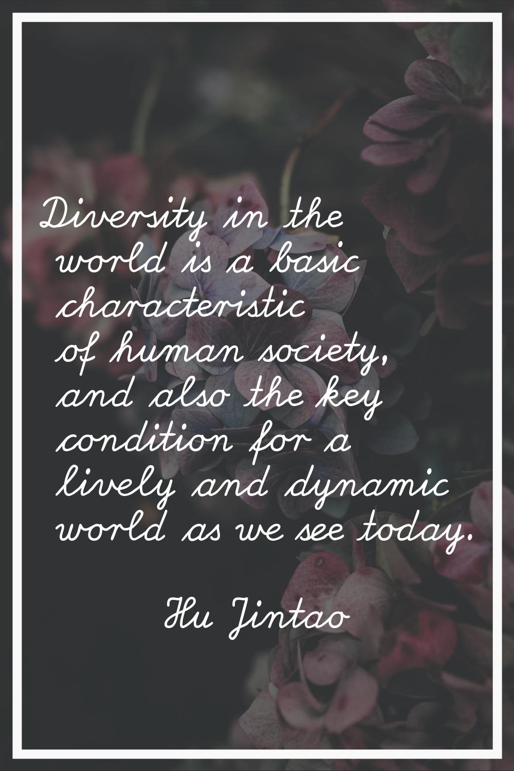 Diversity in the world is a basic characteristic of human society, and also the key condition for a
