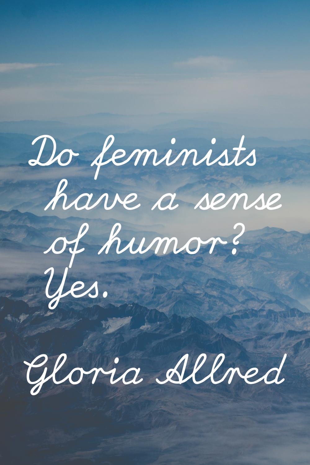Do feminists have a sense of humor? Yes.