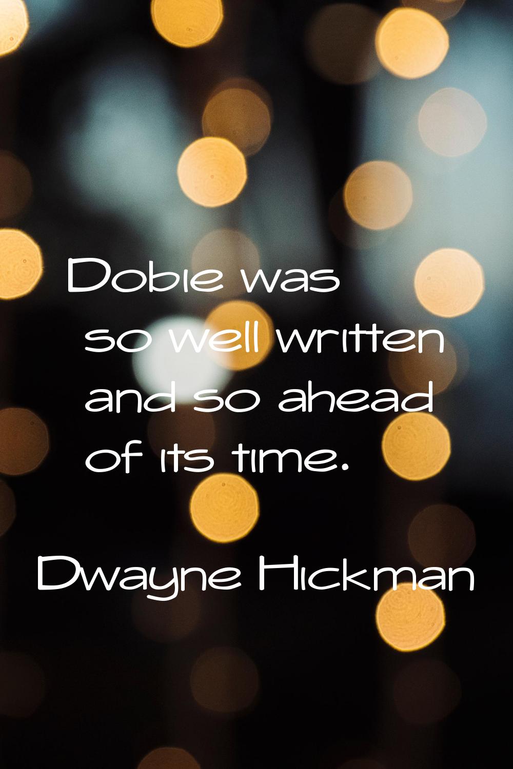 Dobie was so well written and so ahead of its time.