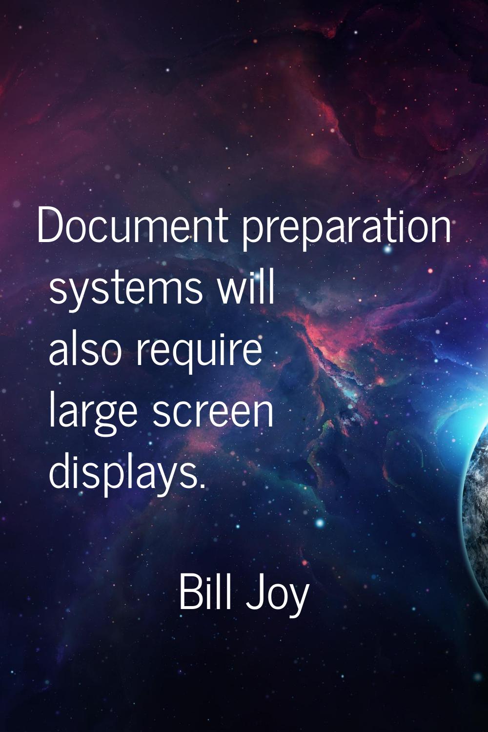 Document preparation systems will also require large screen displays.