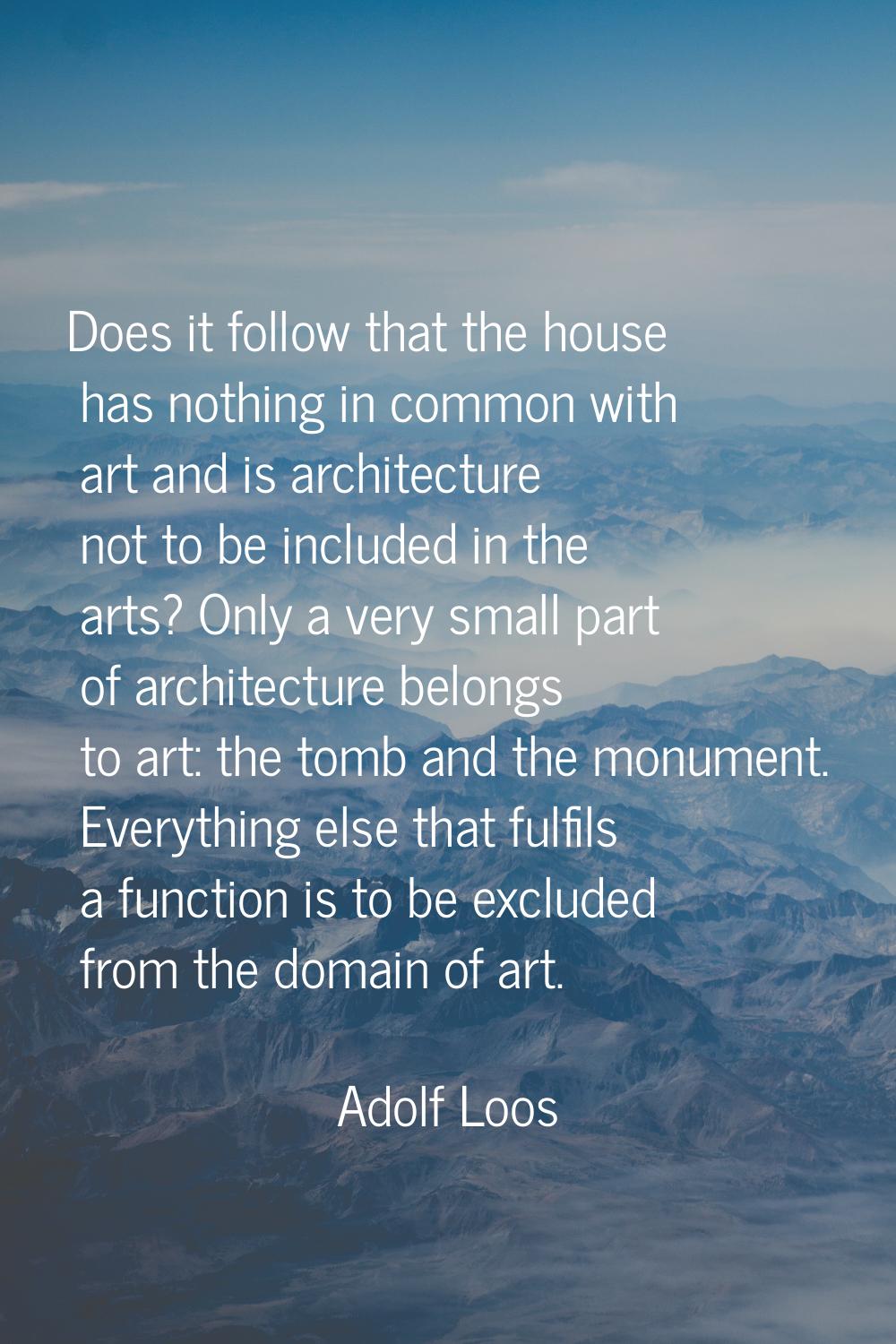 Does it follow that the house has nothing in common with art and is architecture not to be included