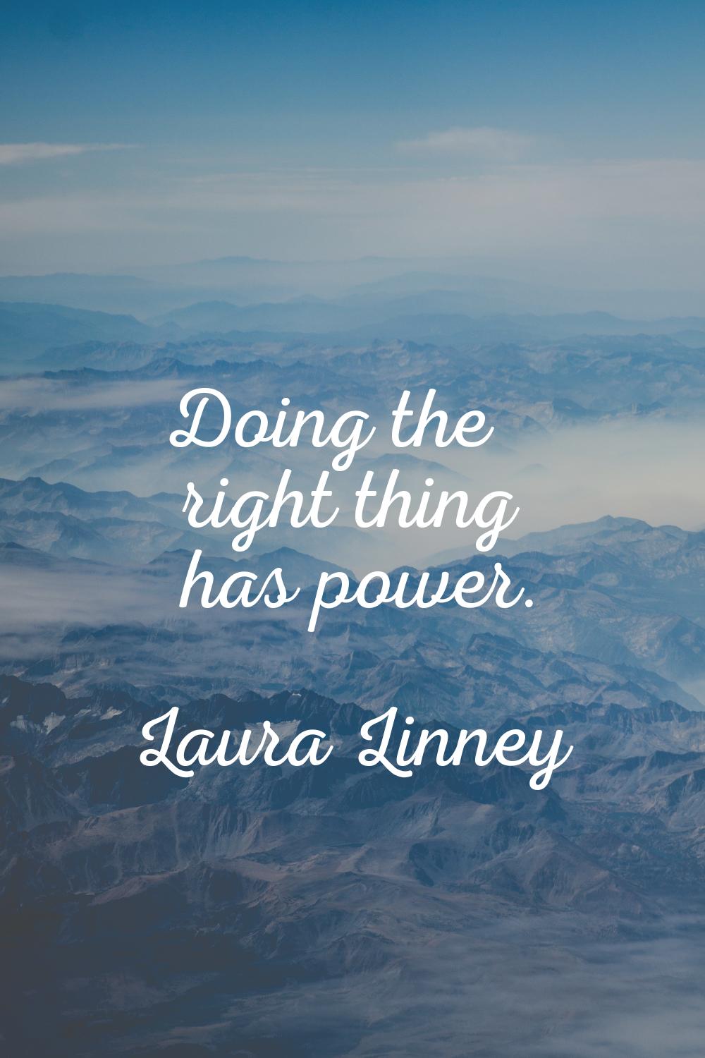 Doing the right thing has power.