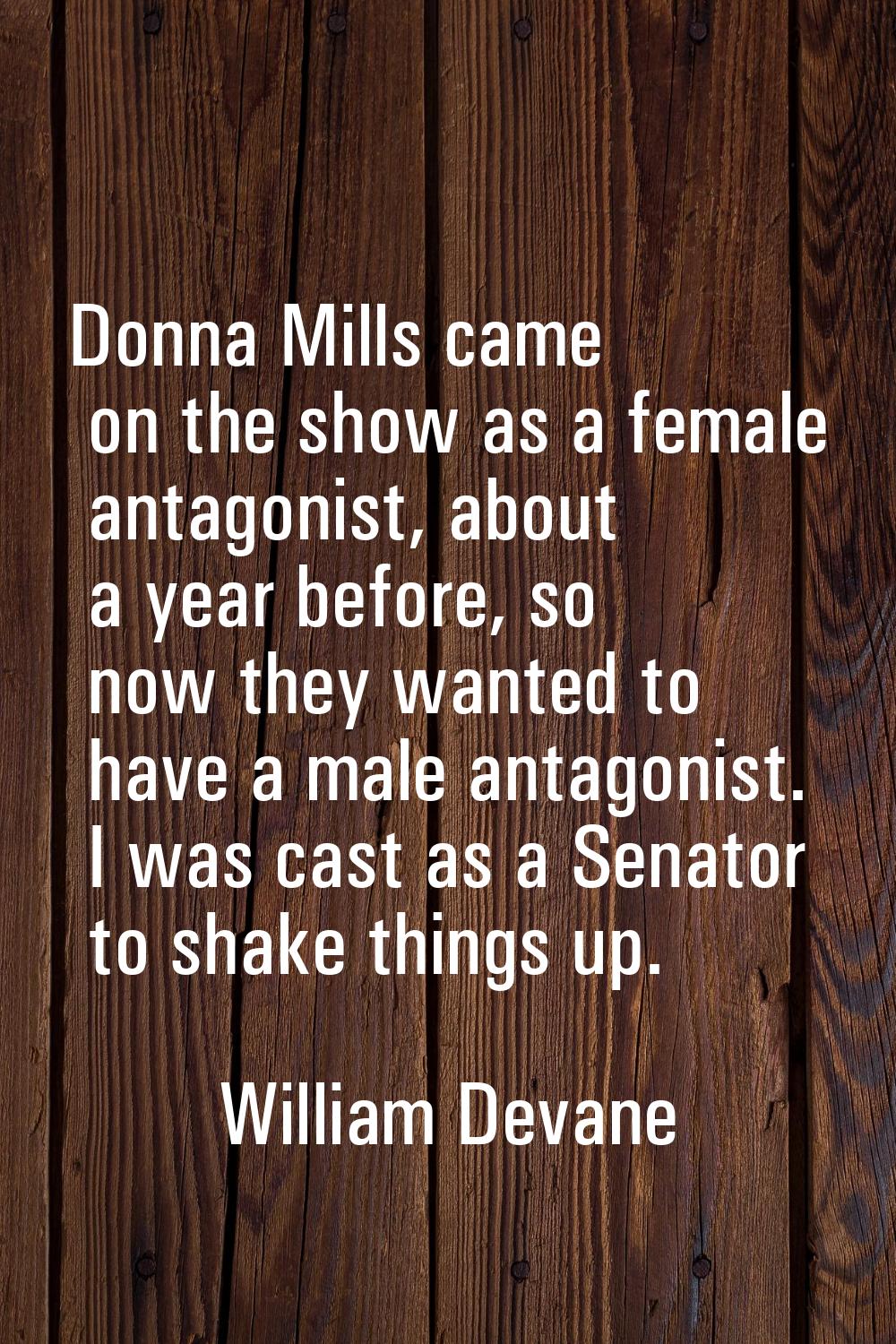 Donna Mills came on the show as a female antagonist, about a year before, so now they wanted to hav