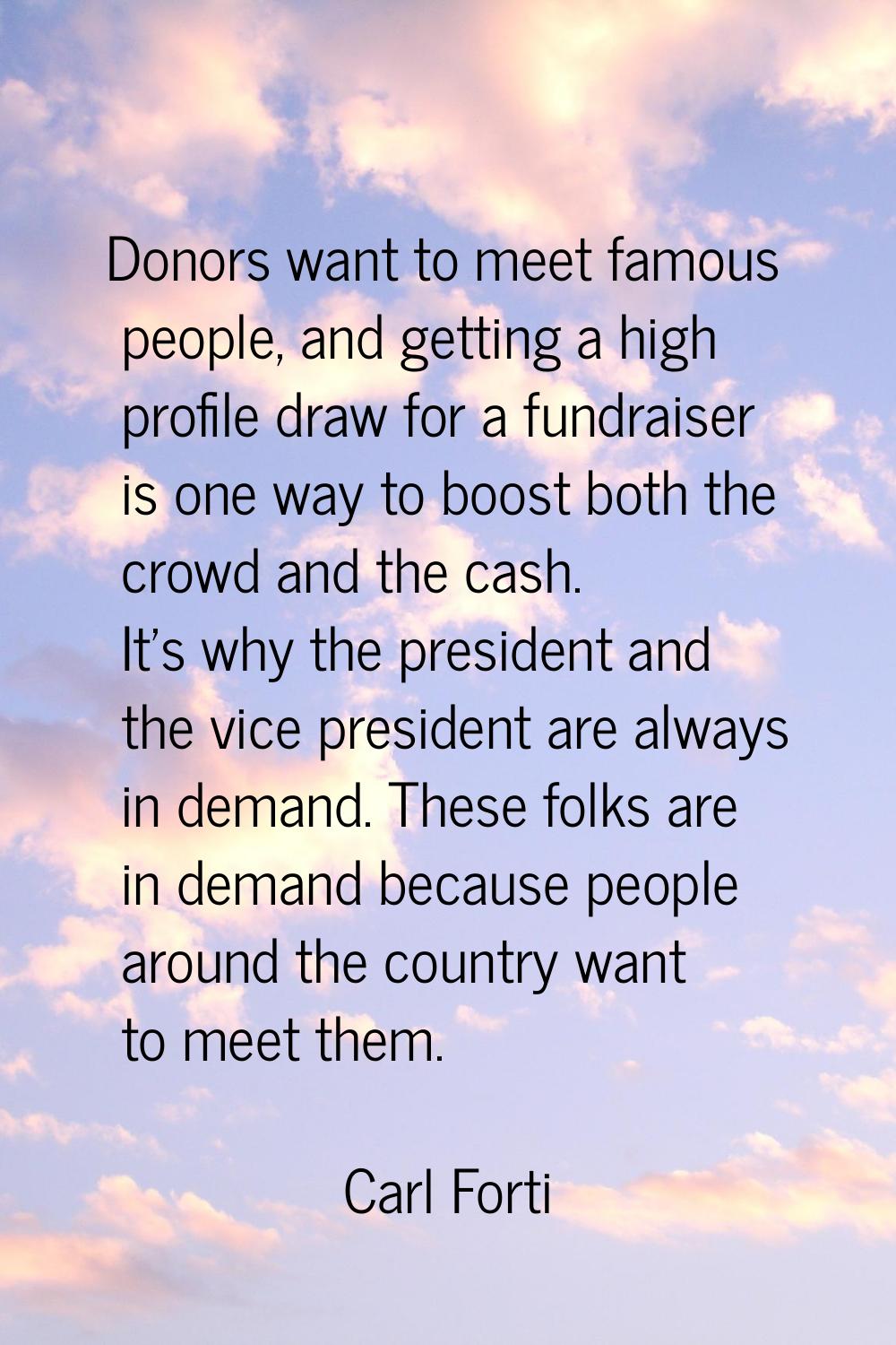 Donors want to meet famous people, and getting a high profile draw for a fundraiser is one way to b