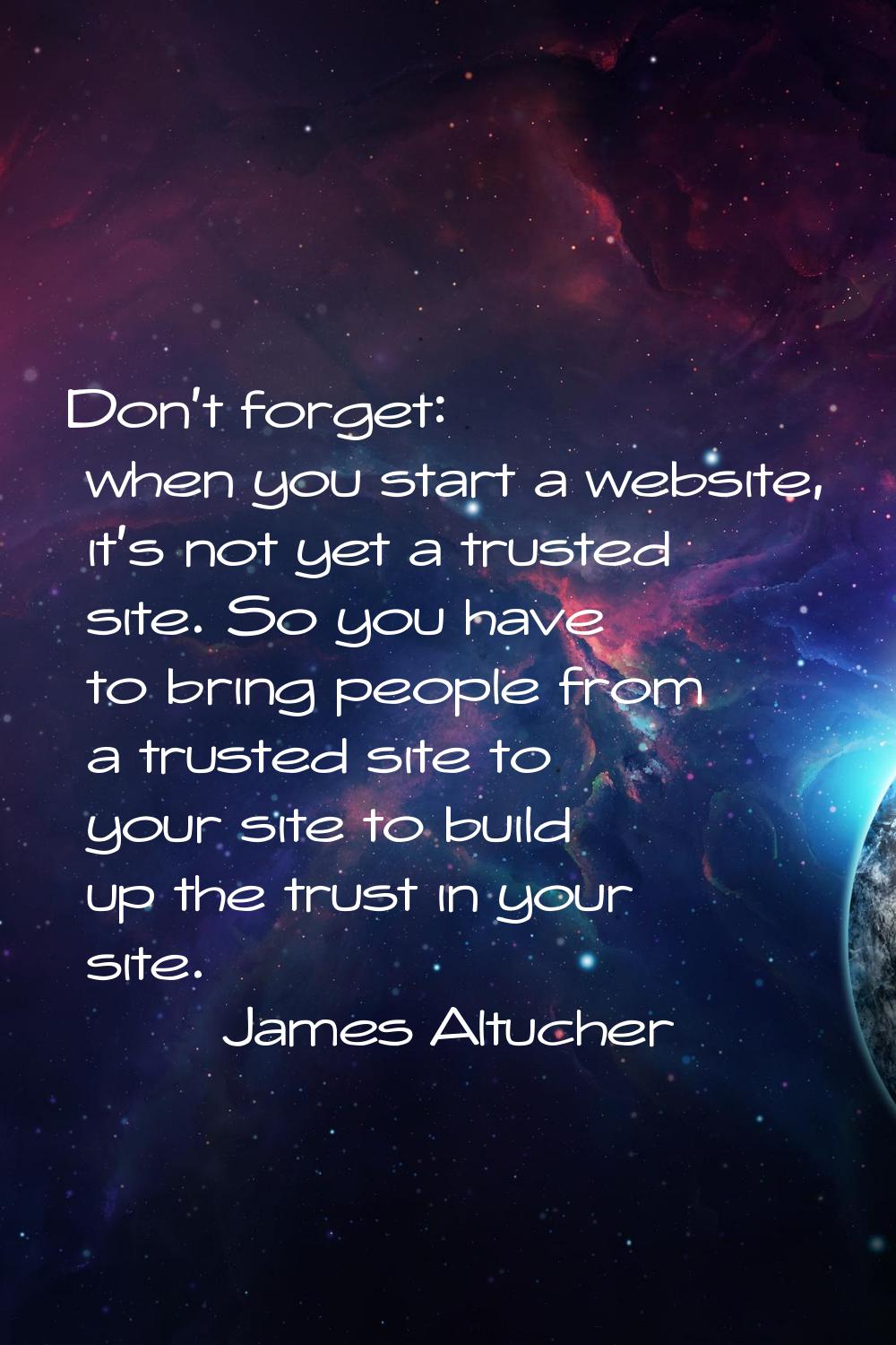 Don't forget: when you start a website, it's not yet a trusted site. So you have to bring people fr