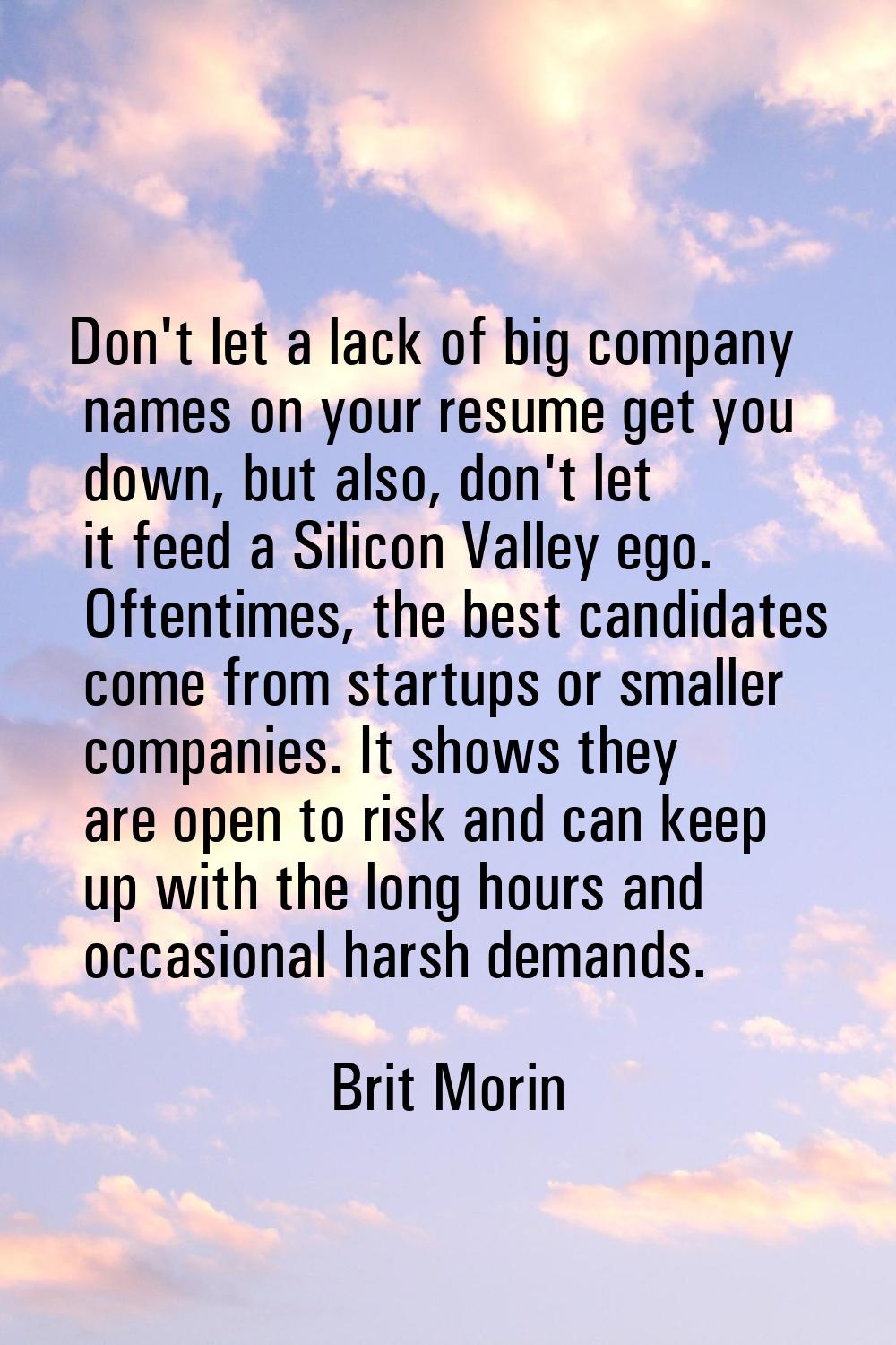 Don't let a lack of big company names on your resume get you down, but also, don't let it feed a Si