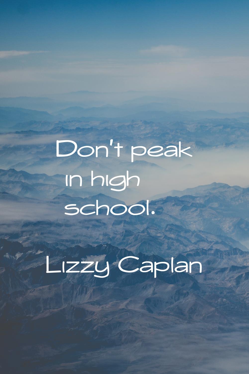 Don't peak in high school.
