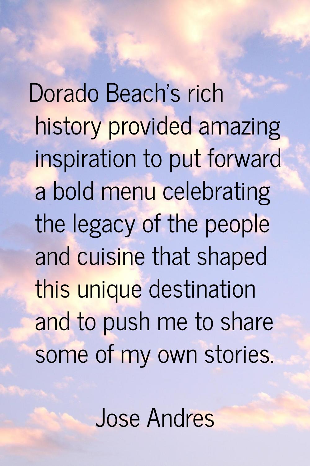 Dorado Beach's rich history provided amazing inspiration to put forward a bold menu celebrating the