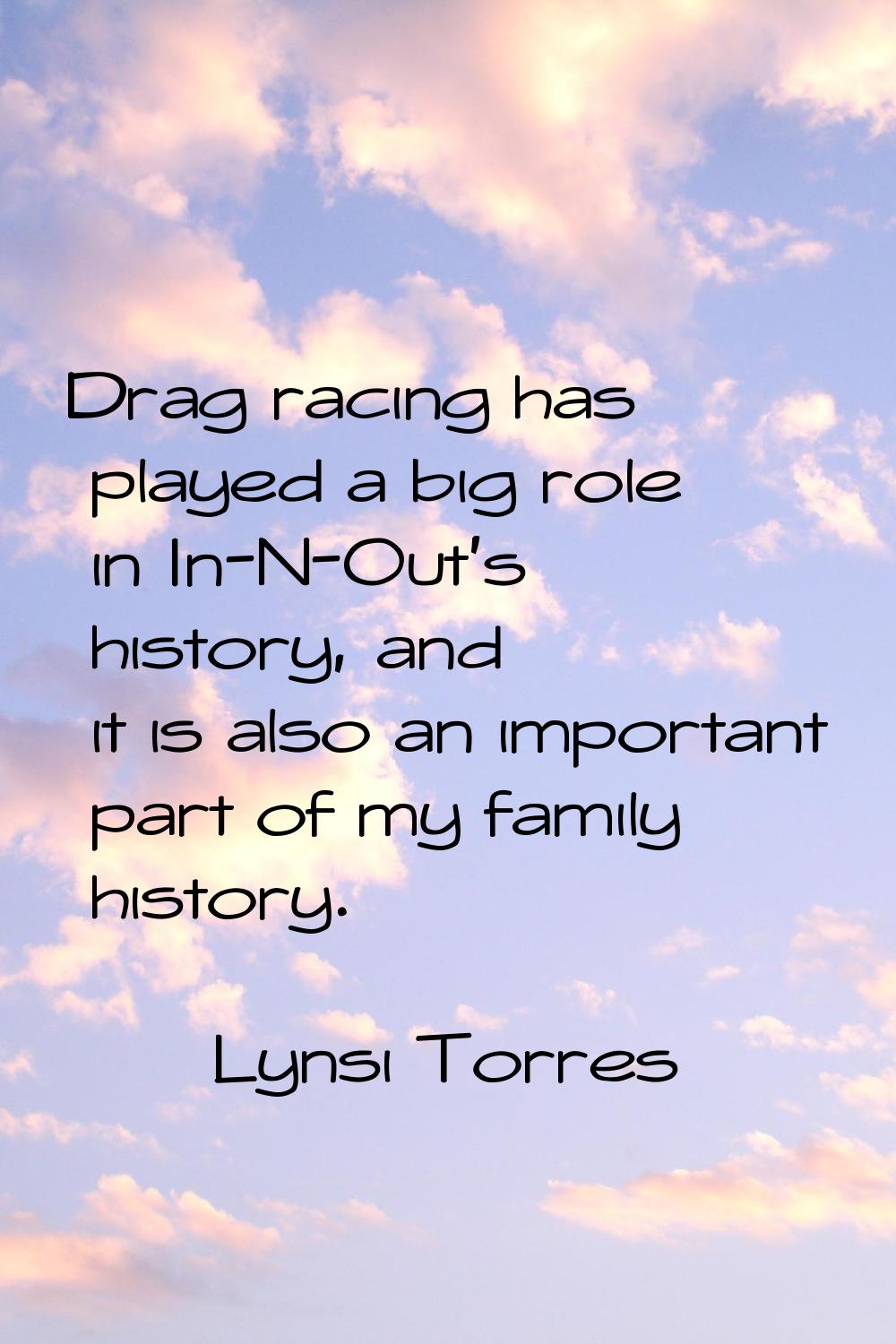 Drag racing has played a big role in In-N-Out's history, and it is also an important part of my fam