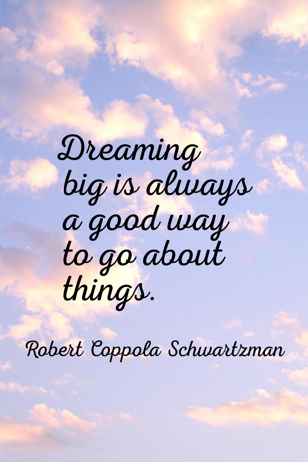 Dreaming big is always a good way to go about things.