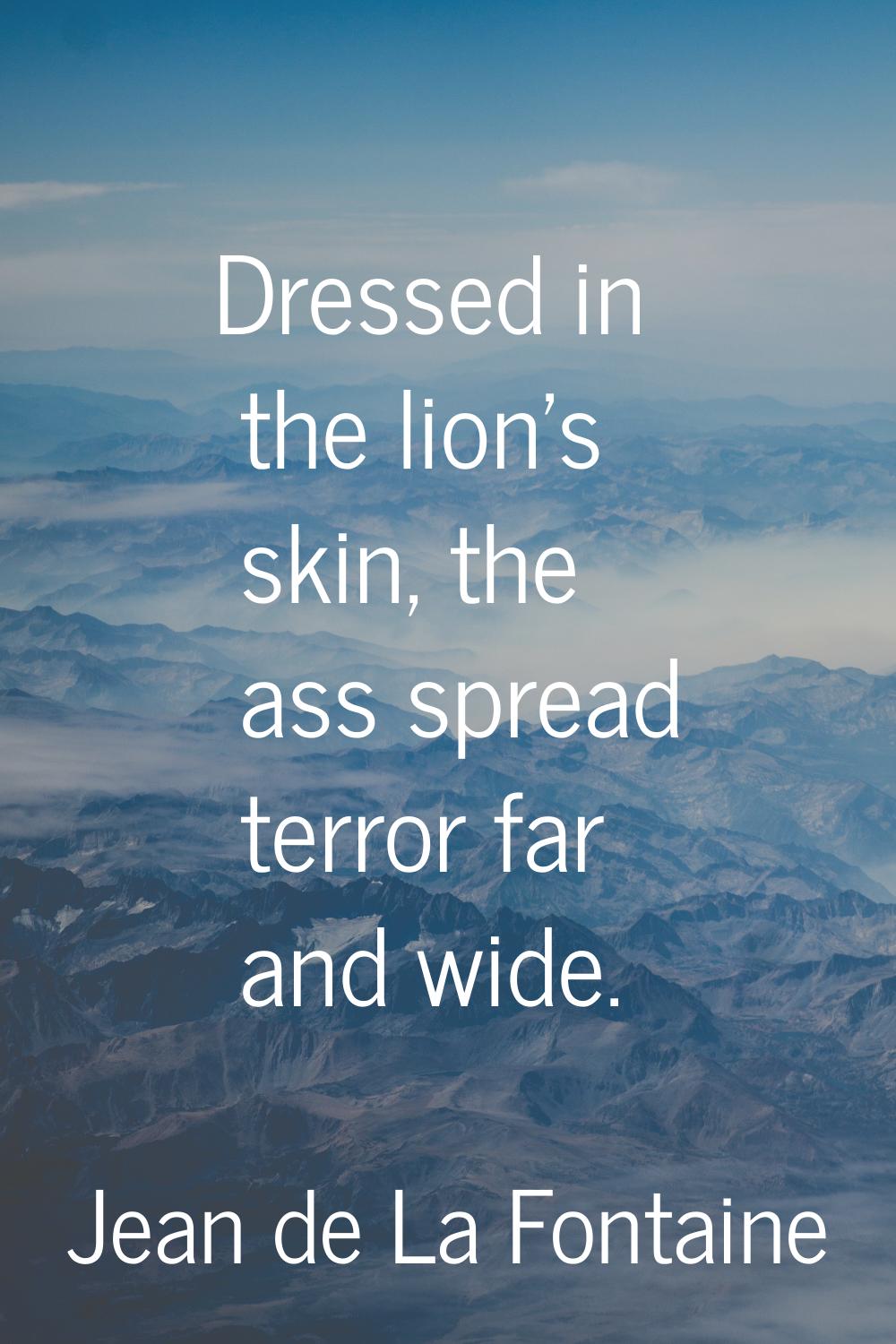 Dressed in the lion's skin, the ass spread terror far and wide.