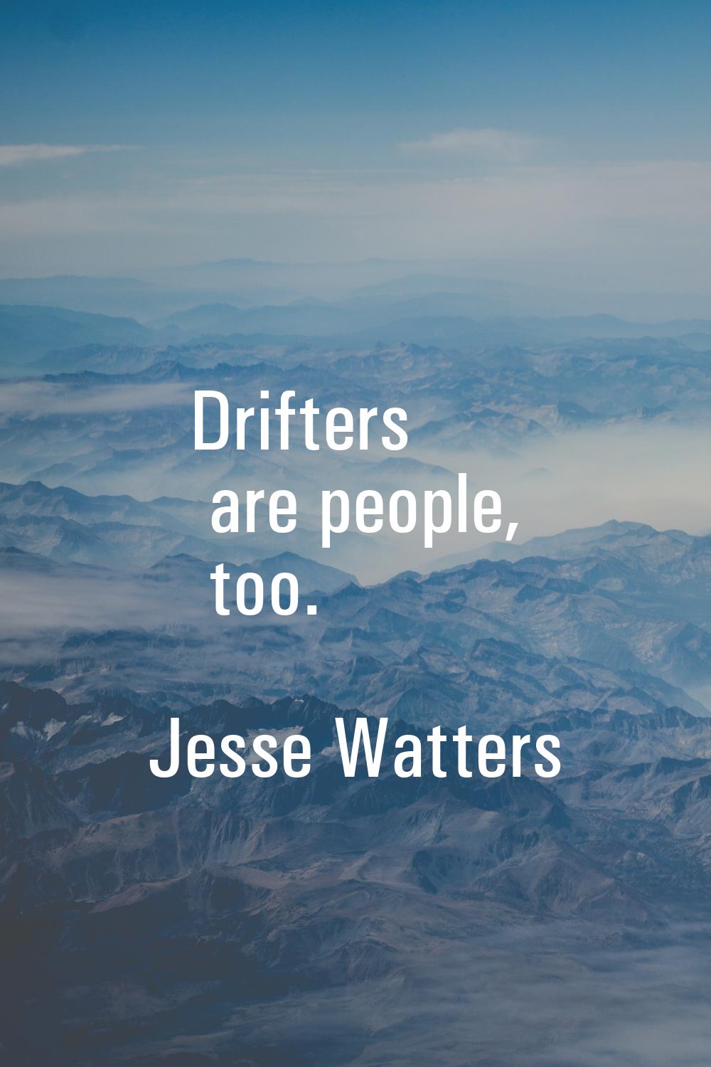 Drifters are people, too.