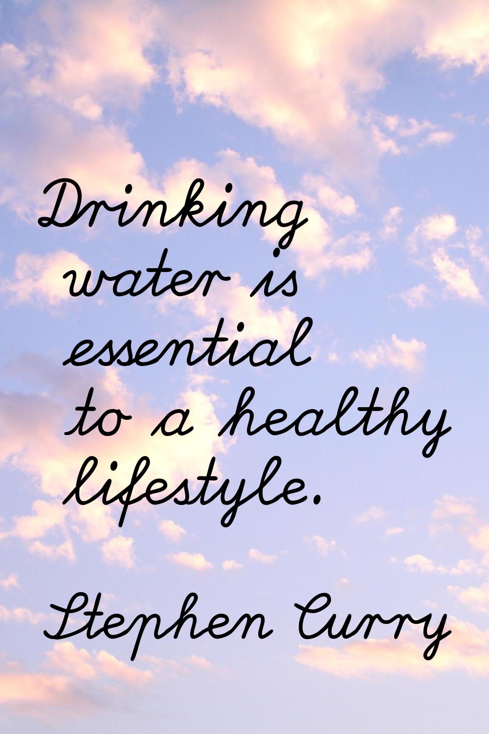 Drinking water is essential to a healthy lifestyle.