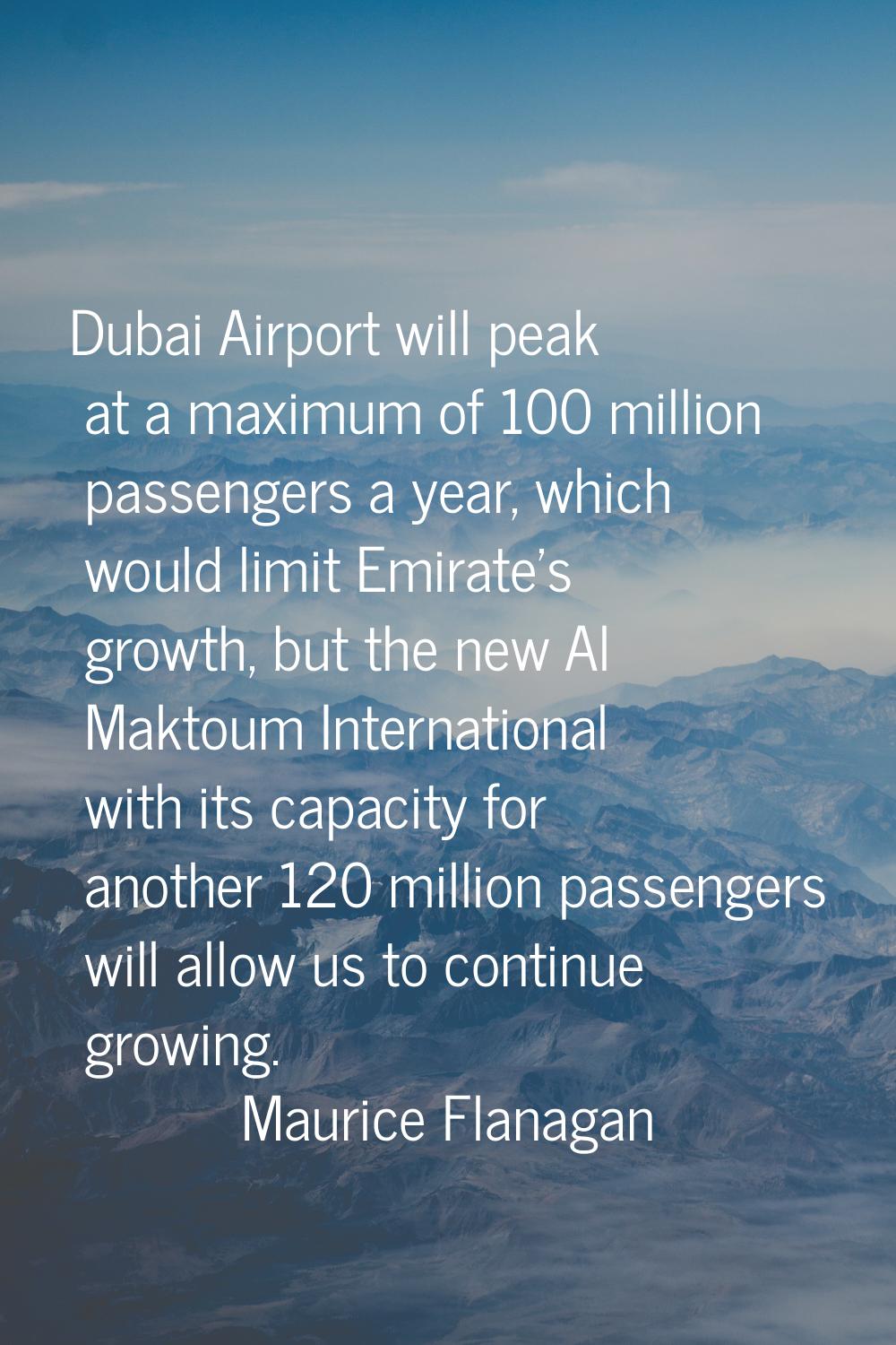 Dubai Airport will peak at a maximum of 100 million passengers a year, which would limit Emirate's 