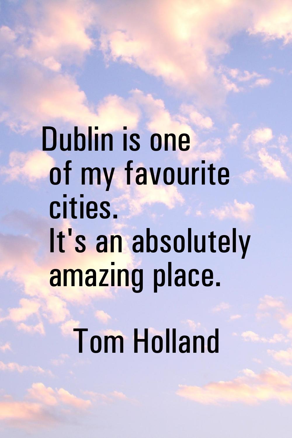Dublin is one of my favourite cities. It's an absolutely amazing place.