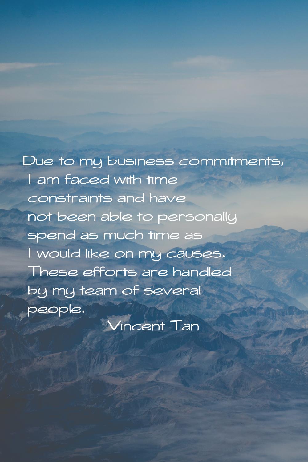 Due to my business commitments, I am faced with time constraints and have not been able to personal