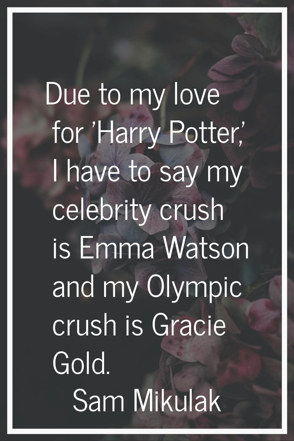Due to my love for 'Harry Potter,' I have to say my celebrity crush is Emma Watson and my Olympic c
