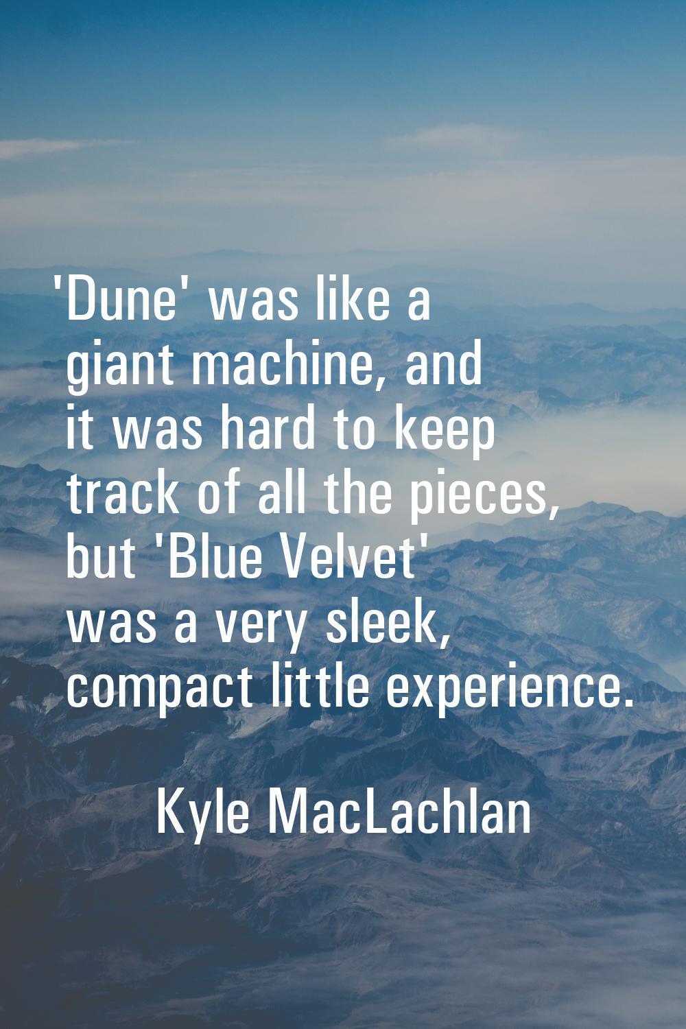'Dune' was like a giant machine, and it was hard to keep track of all the pieces, but 'Blue Velvet'