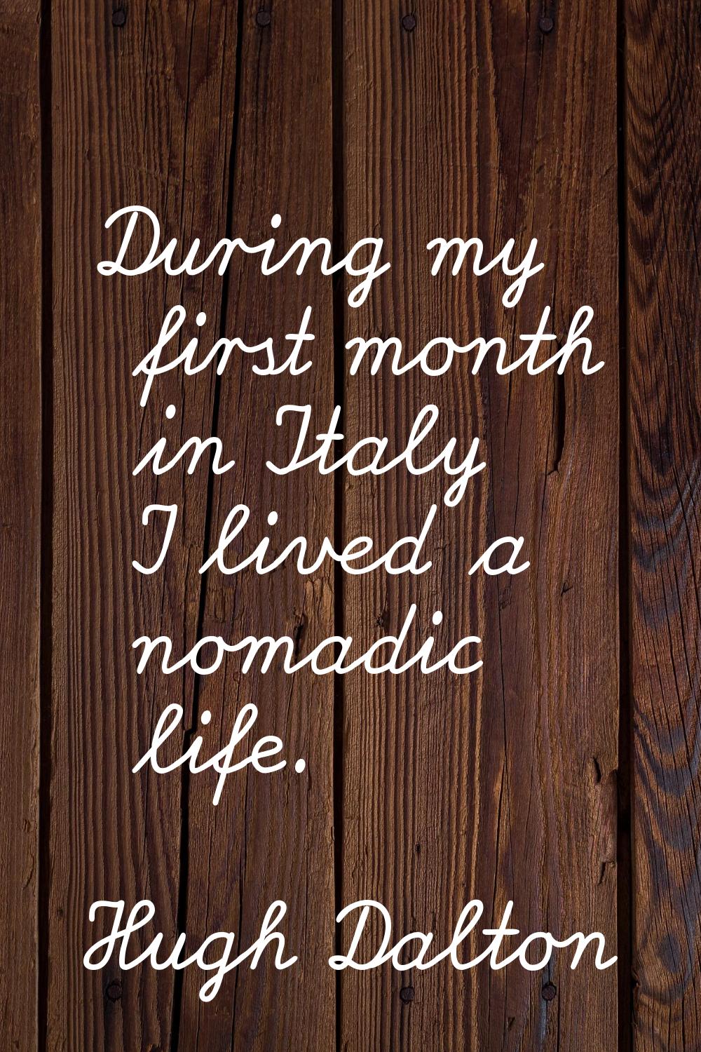 During my first month in Italy I lived a nomadic life.